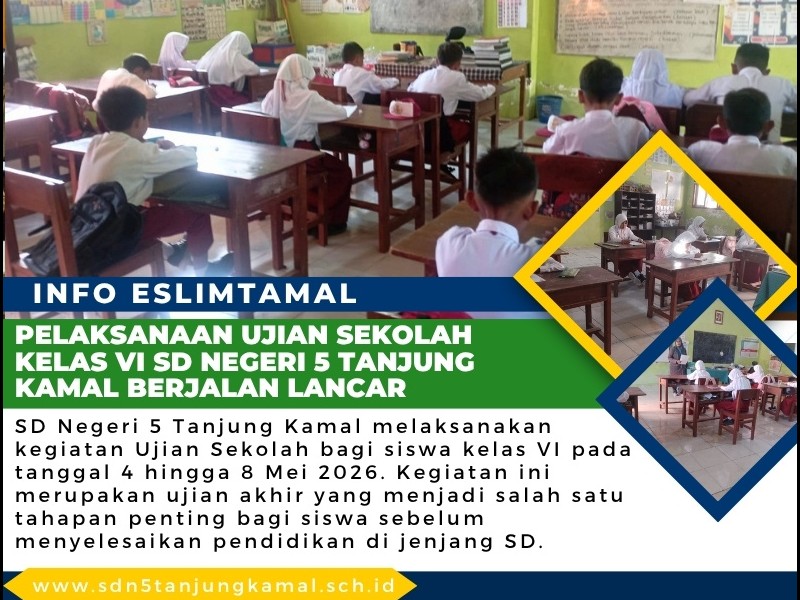 Pelaksanaan Ujian Sekolah Kelas VI SD Negeri 5 Tanjung Kamal Berjalan Lancar